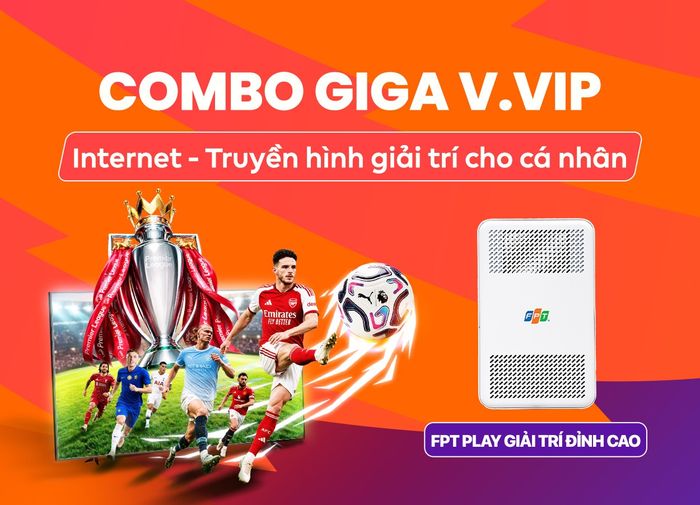 Combo Giga V.VIP Internet và Truyền hình FPT