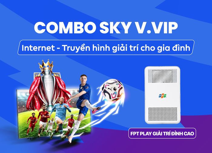 Combo Sky V.VIP Internet và Truyền hình FPT