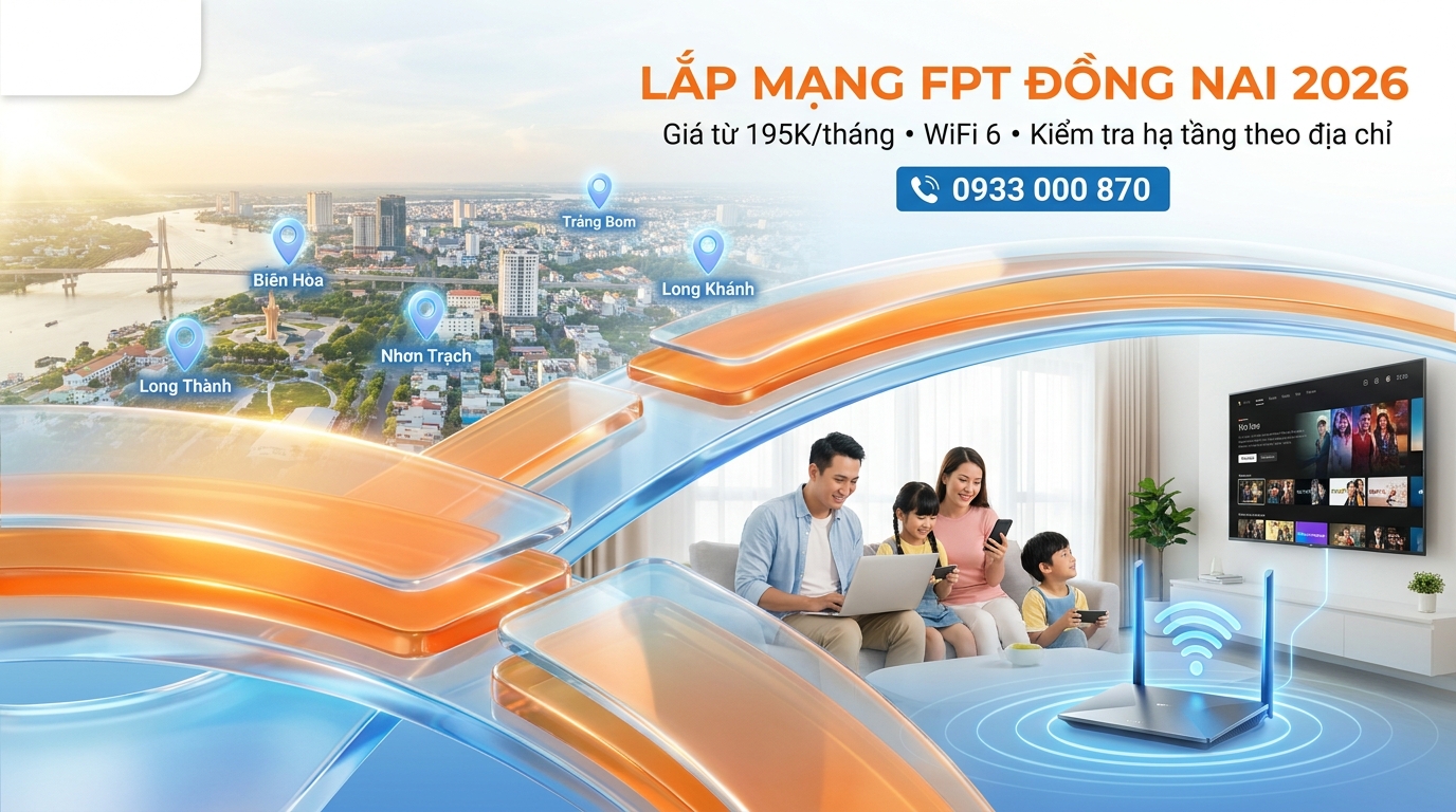 Lắp Mạng FPT Đồng Nai 2026 | Giá Từ 195K, WiFi 6